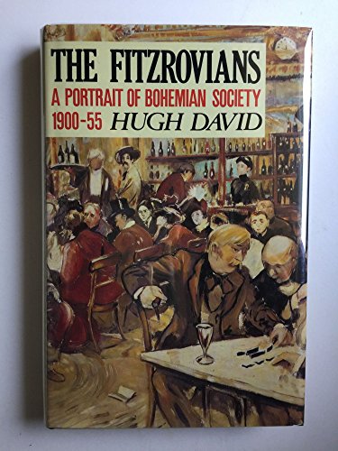 The Fitzrovians: Portrait of Bohemian London, 1900-55