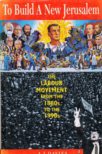 To Build a New Jerusalem: Labour Movement from the 1890s to the 1990s