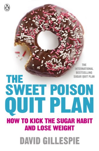 The Sweet Poison Quit Plan: How to kick the sugar habit and lose weight fast