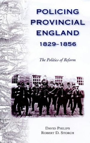 Policing Provincial England, 1829-1856: The Politics of Reform