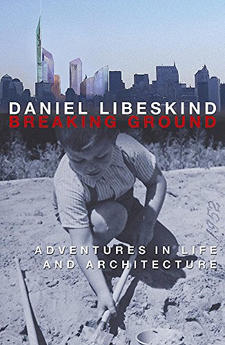 Breaking Ground: Adventures in Life and Architecture