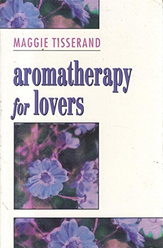 Aromatherapy for Lovers: Using Oils and Fragrances for a More Sensual Love Life