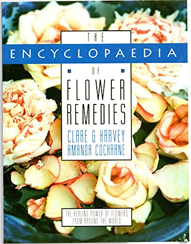 The Encyclopaedia of Flower Remedies: A Guide to the Healing Power of Flowers from Around the World