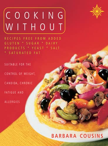 Cooking Without: All recipes free from added gluten, sugar, dairy produce, yeast, salt and saturated fat
