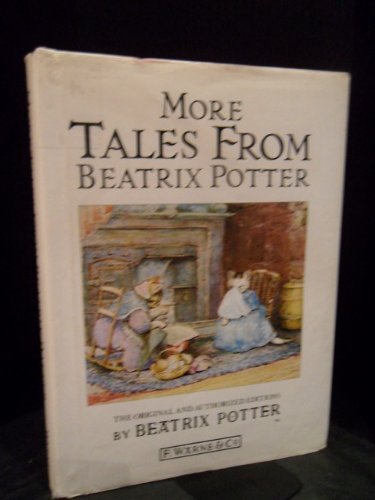 More Tales from Beatrix Potter: The Tale of Squirrel Nutkin;the Story of a Fierce Bad Rabbit;the Story of Miss Moppet;the Tale of Samuel Whiskers or the Roly-Poly Pudding