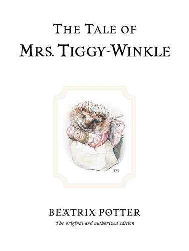 The Tale of Mrs. Tiggy-Winkle: The original and authorized edition