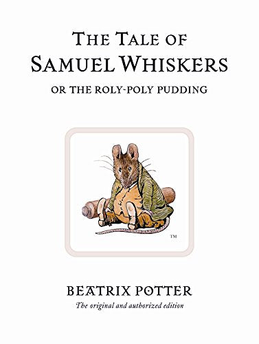 The Tale of Samuel Whiskers or the Roly-Poly Pudding: The original and authorized edition