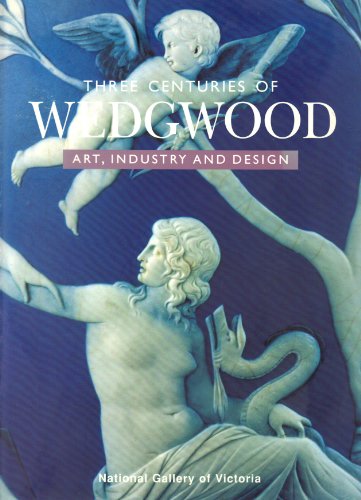 Three Centuries of Wedgwood: Art, Industry and Design: Art, Industry and Design