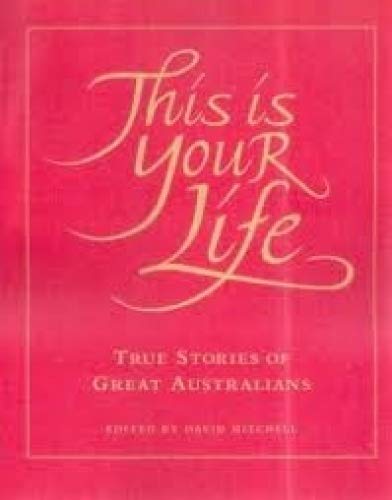This is Your Life: True Stories of Great Australians