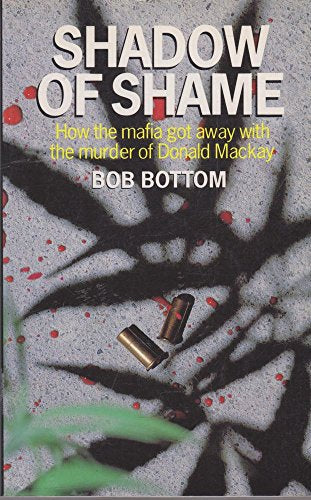 Shadow of Shame: How the Mafia Got away with the Murder of Donald Mackay