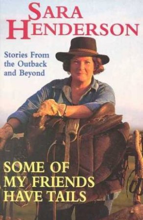 Some of My Friends Have Tails : Stories from the Outback and beyond: Stories from the Outback and beyond