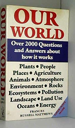 Our World: Over 2000 Questions and Answers about How it Works