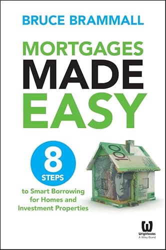 Mortgages Made Easy: 8 Steps to Smart Borrowing for Homes and Investment Properties