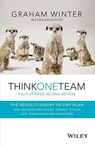 Think One Team: The Revolutionary 90 Day Plan that Engages Employees, Connects Silos and Transforms Organisations