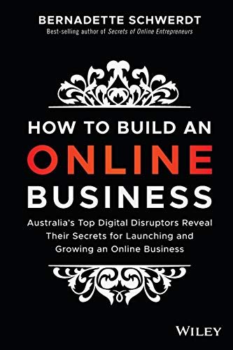 How to Build an Online Business: Australia's Top Digital Disruptors Reveal Their Secrets for Launching and Growing an Online Business