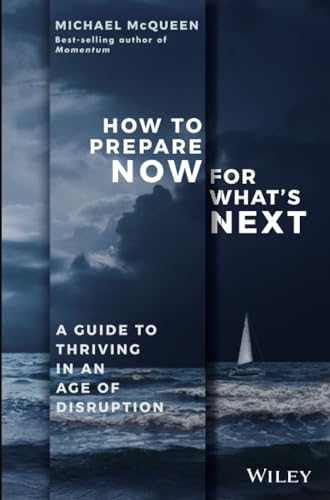 How to Prepare Now for What's Next: A Guide to Thriving in an Age of Disruption