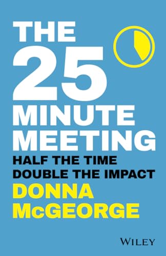 The 25 Minute Meeting: Half the Time, Double the Impact