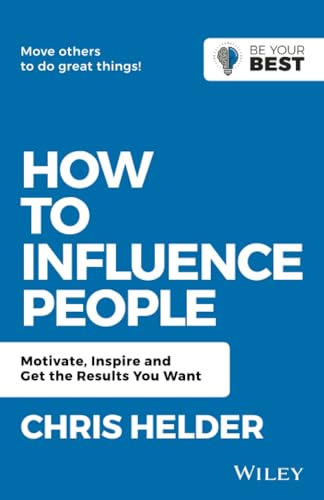 How to Influence People: Motivate, Inspire and Get the Results You Want