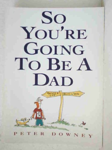 So You're Going to be a Dad