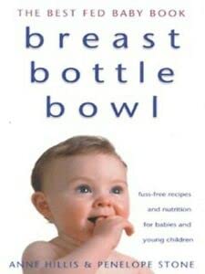 Breast, Bottle, Bowl: The Best Fed Baby Book