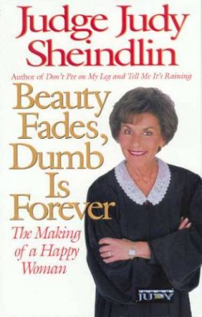 Beauty Fades, Dumb is Forever: The Making of a Happy Woman