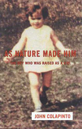 As Nature Made Him: The Boy Who Was Raised as a Girl