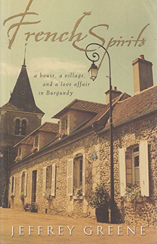 French Spirits: A House, a Village, and a Love Affair in Burgandy