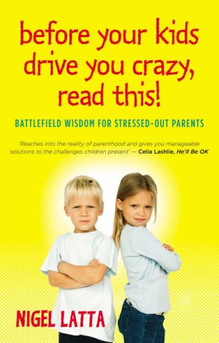 Before Your Kids Drive You Crazy, Read This!: Battlefield Wisdom for Stressed Out Parents