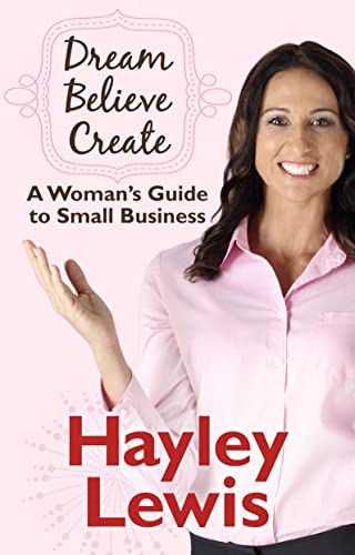 Dream Believe Create: A Woman's Guide to Small Business