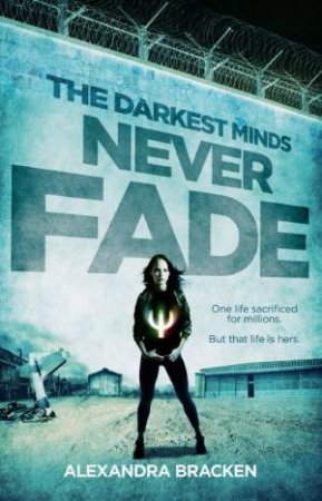 Never Fade (The Darkest Minds, Book 2)