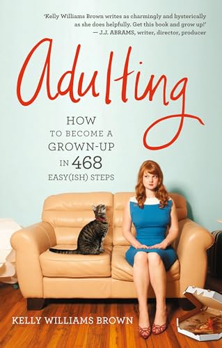 Adulting: How to become a grown-up in 468 easy(ish) steps