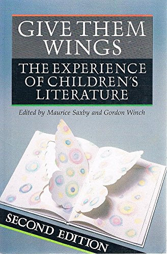 Give Them Wings: the Experience of Children's Literature: The