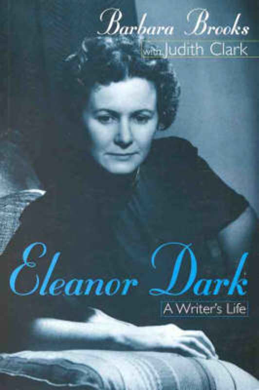 Eleanor Dark: a Writer's Life: A Writer's Life