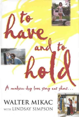 To Have and to Hold : a Modern Day Love Story Cut Short...: A Love Story Cut Short by the Port Arthur Massacre