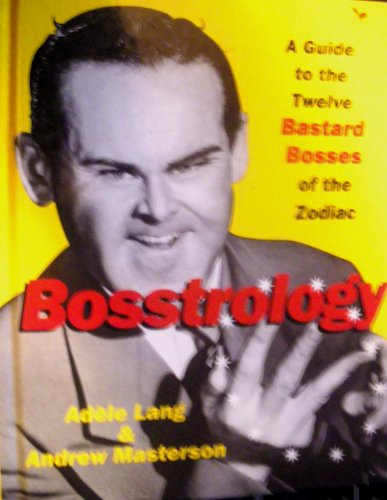 Bosstrology : the Twelve Bastard Bosses of the Zodiac: A Guide to the Twelve Bastard Bosses of the Zodiac