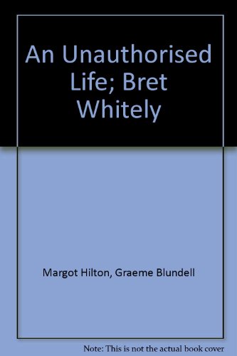 Brett Whiteley : an Unauthorised Life: An Unauthorised Life
