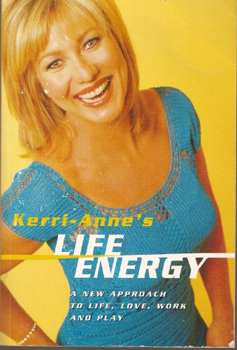 Kerri-Anne's Life Energy: A New Approach to Life, Love, Work and Play