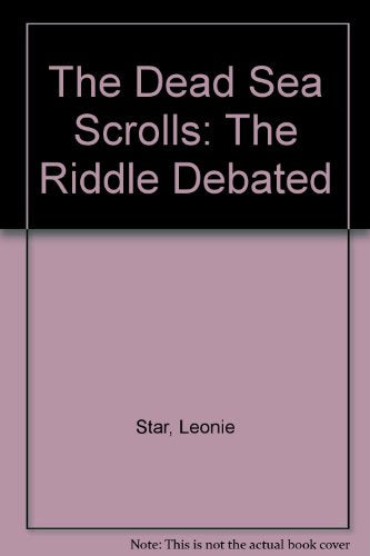 The Dead Sea Scrolls: the Riddle Debated