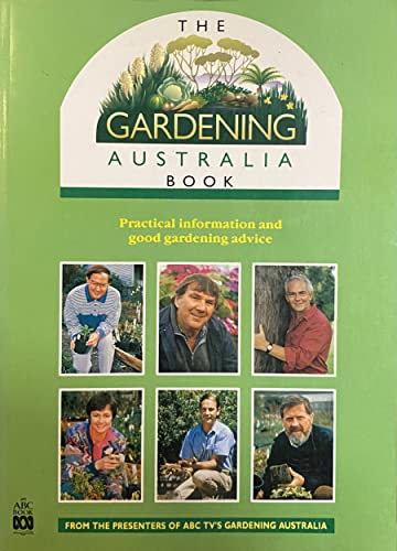 The Gardening Australia Book: Practical Information and Good Gardening