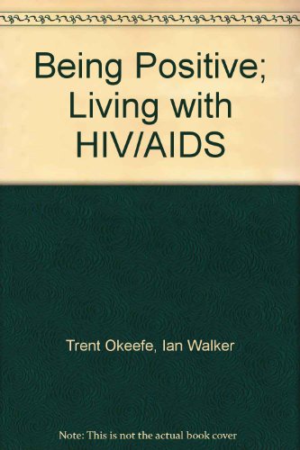 Being Positive: Living with HIV/AIDS