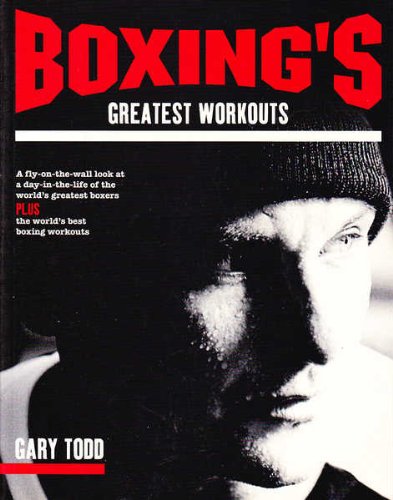 Boxing's Greatest Workouts: Interviews, Workouts and Behind-the-Scenes