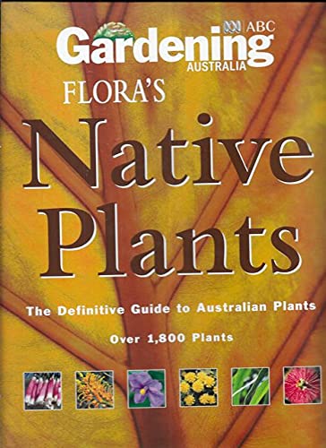 Flora's Native Plants: The Definitive Guide to Australian Plants