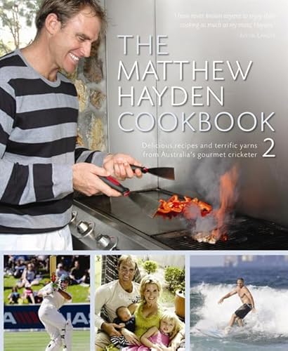 The Matthew Hayden Cookbook 2: Stories and Recipes from Australia's Gourmet Cricketer