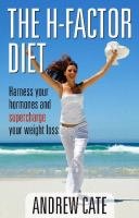 The H-Factor Diet: Harness Your Hormones and Supercharge Your Weight Loss