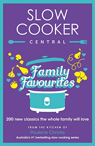 Slow Cooker Central Family Favourites: 200 new classics the whole family will love