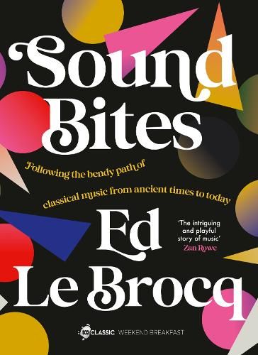 Sound Bites: The bendy path of classical music from Ancient Greece to today from your favourite ABC Classic presenter of Weekend Breakfast and bestselling author of Whole Notes & Cadence