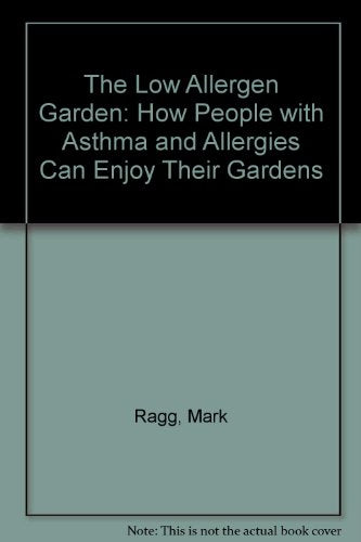 The Low Allergen Garden: How People with Asthma and Allergies Can Enjoy Their Gardens