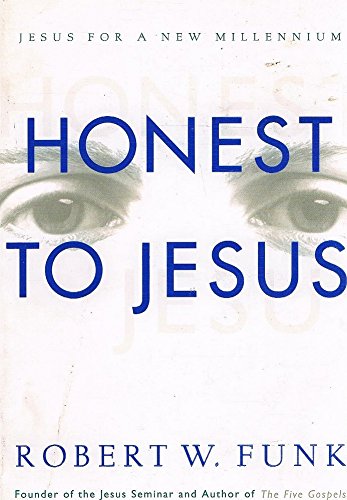 Honest to Jesus: Jesus for a New Millennium