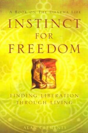 An Instinct for Freedom: A Spiritual Guide for Finding Liberation through Living