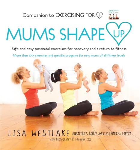 Mums Shape Up: Safe and easy postnatal exercises for recovery and a return to fitness